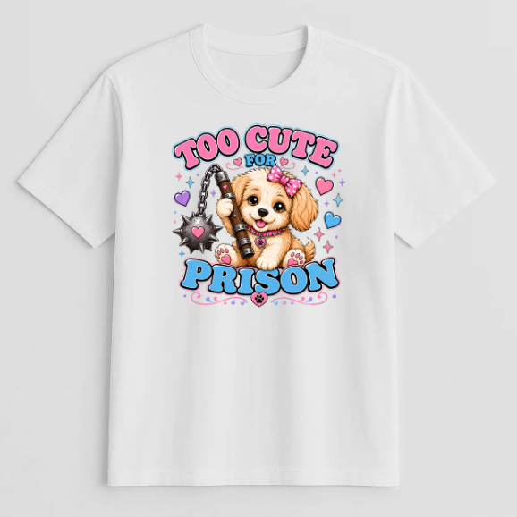 Unisex | Too Cute For Prison | Tee