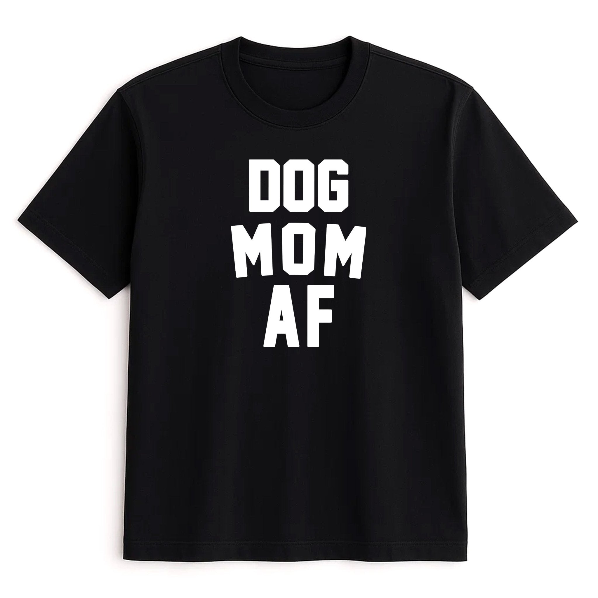 Unisex | Dog Mom AF | Tee - Arm The Animals Clothing LLC